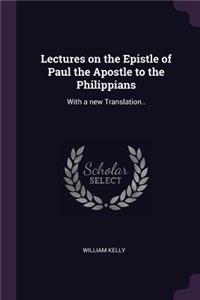 Lectures on the Epistle of Paul the Apostle to the Philippians