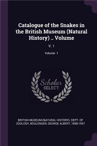 Catalogue of the Snakes in the British Museum (Natural History) .. Volume