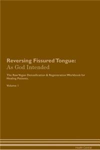 Reversing Fissured Tongue: As God Intended the Raw Vegan Plant-Based Detoxification & Regeneration Workbook for Healing Patients. Volume 1