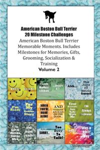 American Boston Bull Terrier 20 Milestone Challenges American Boston Bull Terrier Memorable Moments.Includes Milestones for Memories, Gifts, Grooming, Socialization & Training Volume 2