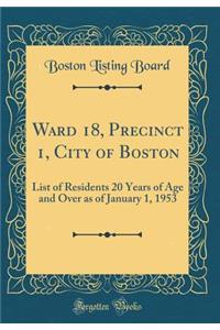 Ward 18, Precinct 1, City of Boston: List of Residents 20 Years of Age and Over as of January 1, 1953 (Classic Reprint)