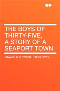The Boys of Thirty-Five, a Story of a Seaport Town