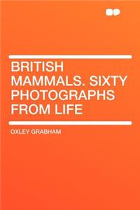 British Mammals. Sixty Photographs from Life