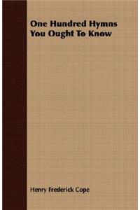 One Hundred Hymns You Ought To Know