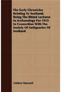 The Early Chronicles Relating to Scotland; Being the Rhind Lectures in Archaeology for 1912 in Connection with the Society of Antiquaries of Scotland