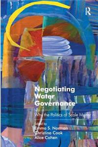 Negotiating Water Governance: Why the Politics of Scale Matter