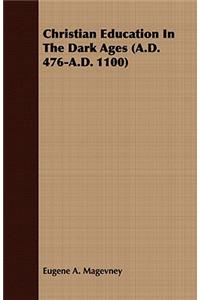 Christian Education In The Dark Ages (A.D. 476-A.D. 1100)