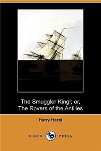 Smuggler King!; Or, the Rovers of the Antilles (Dodo Press)