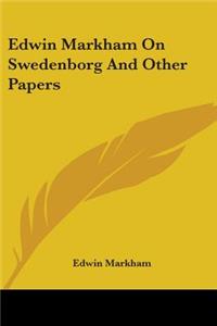 Edwin Markham On Swedenborg And Other Papers