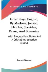 Great Plays, English, By Marlowe, Jonson, Fletcher, Sheridan, Payne, And Browning