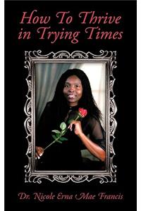 How to Thrive in Trying Times