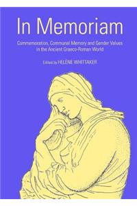 In Memoriam: Commemoration, Communal Memory and Gender Values in the Ancient Graeco-Roman World