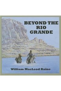 Beyond The Rio Grande