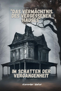 Das Vermächtnis des vergessenen Hauses