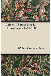Colonel Thomas Blood, Crown-Stealer 1618-1680