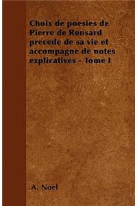 Choix de poésies de Pierre de Ronsard précedé de sa vie et accompagné de notes explicatives - Tome I