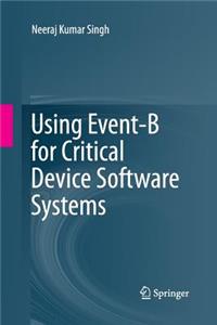 Using Event-B for Critical Device Software Systems