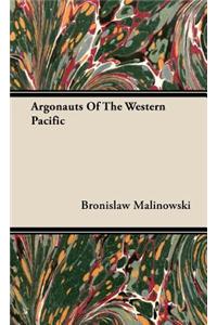 Argonauts of the Western Pacific - An Account of Native Enterprise and Adventure in the Archipelagoes of Melanesian New Guinea - With 5 Maps, 65 Illustrations and 2 Figures