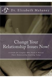 Change Your Relationship Issues Now!