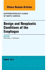 Benign and Neoplastic Conditions of the Esophagus, an Issue of Gastroenterology Clinics