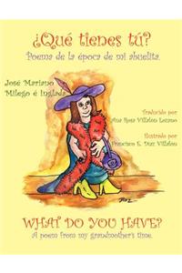 Que Tienes Tu? What Do You Have?
