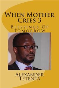 When Mother Cries 3: Blessings Of Tomorrow