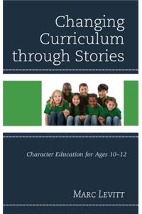 Changing Curriculum through Stories: Character Education for Ages 10-12
