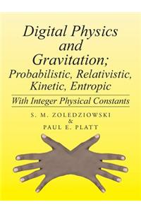 Digital Physics and Gravitation; Probabilistic, Relativistic, Kinetic, Entropic