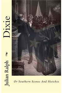 Dixie: Or Southern Scenes and Sketches