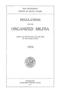Regulations for the Organized Militia: Under the Constitution and the Laws of the United States