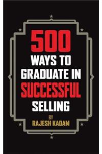 500 Ways to Graduate in Successful Selling