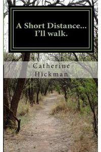 Short Distance... I'll Walk.: A Short Book of Poetry