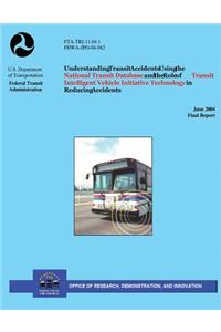 Understanding Transit Accidents Using the National Transit Database and the Role of Transit Intelligent Vehicle Initiative Technology in Reducing Accidents