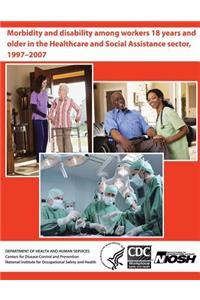 Morbidity and Disability Among Workers 18 years and Older in the Healthcare and Social Assistance Sector, 1997-2007