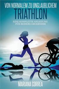 Von normalem zu Unglaublichem Triathlon