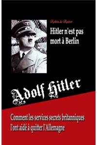 Adolf Hitler n'est pas mort à Berlin