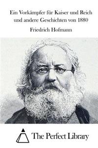 Ein Vorkämpfer für Kaiser und Reich und andere Geschichten von 1880