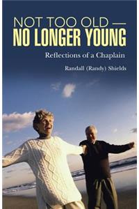 Not Too Old-No Longer Young