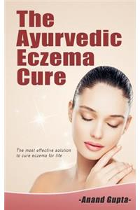 The Ayurvedic Eczema Cure: The Most Effective Solution to Cure Eczema for Life