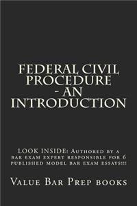 Federal Civil Procedure - An Introduction: LOOK INSIDE! Authored by a bar exam expert responsible for 6 published model bar exam essays!!!