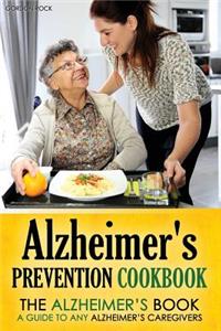 Alzheimer's Prevention Cookbook: The Alzheimer's Book - A Guide to Any Alzheimer's Caregivers
