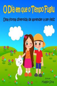 O Dia Em Que O Tempo Fugiu: Uma Forma Divertida de Aprender a Ser Feliz