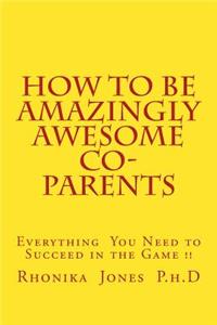 How To Be Amazingly Awesome Co-Parents