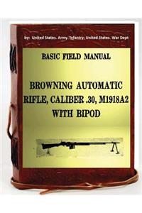 Basic Field Manual, Browning Automatic Rifle, Caliber .30, M1918A2, with Bipod