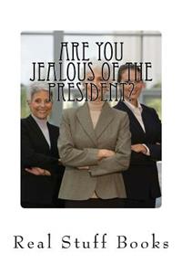 Are You Jealous of The President?