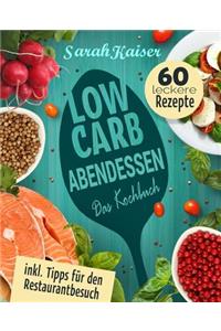 Low Carb Abendessen: Das Kochbuch Mit 60 Einfachen Und Leckeren Rezepten (Fast) Ohne Kohlenhydrate - Schnell Und Gesund Abnehmen Ohne Zu Hungern