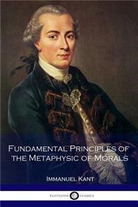 Fundamental Principles of the Metaphysic of Morals