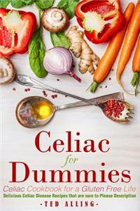 Celiac for Dummies - Celiac Cookbook for a Gluten Free Life