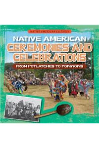 Native American Ceremonies and Celebrations: From Potlatches to Powwows