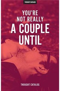 You're Not Really a Couple Until